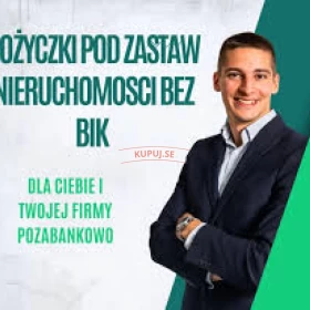 POŻYCZKI POD ZABEZPIECZENIE NIERUCHOMOSCIA BEZ BIK DO 10 MLN